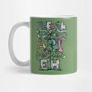 The earth without art is just eh Mug